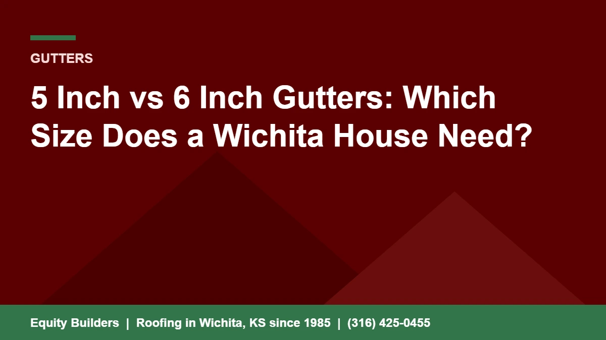 5 inch vs 6 inch gutters on a Wichita house, sizing by roof pitch and rainfall