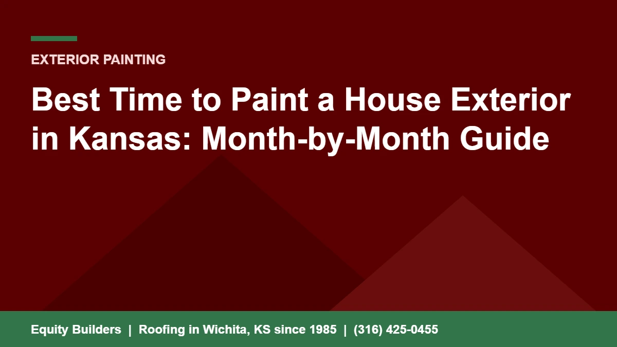 Best time to paint a house exterior in Kansas, month by month guide for Wichita