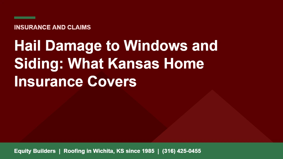 Hail damage to windows and siding and what Kansas home insurance covers