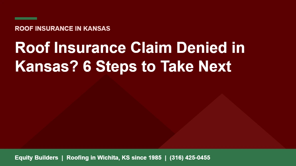 Roof insurance claim denied in Kansas, six steps to take next