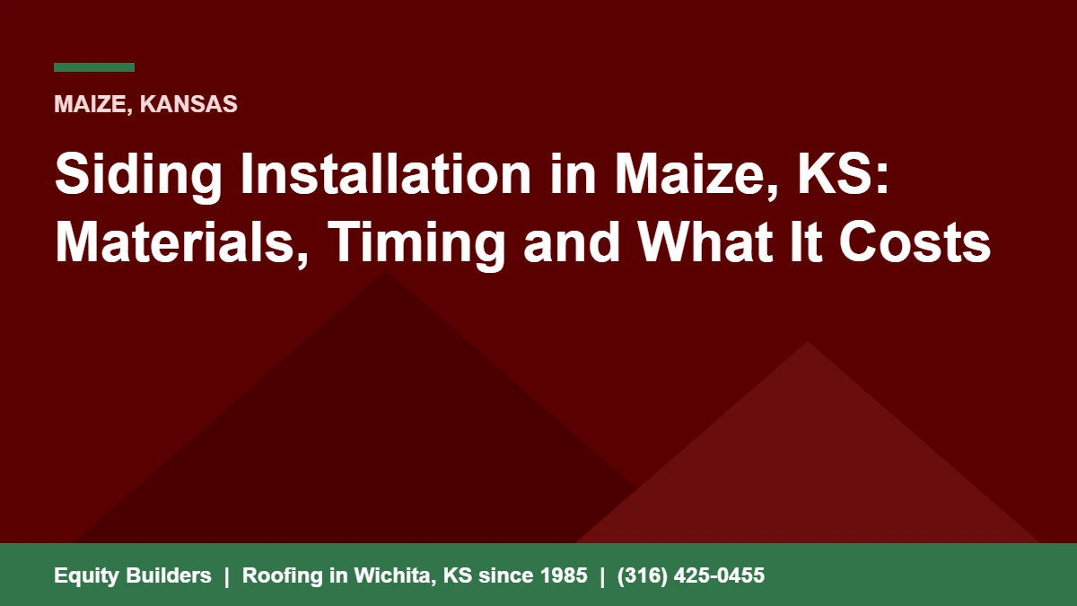 Siding installation in Maize, KS, materials, timing and cost