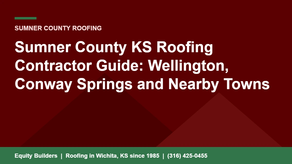 Sumner County KS roofing contractor guide for Wellington, Conway Springs and nearby towns