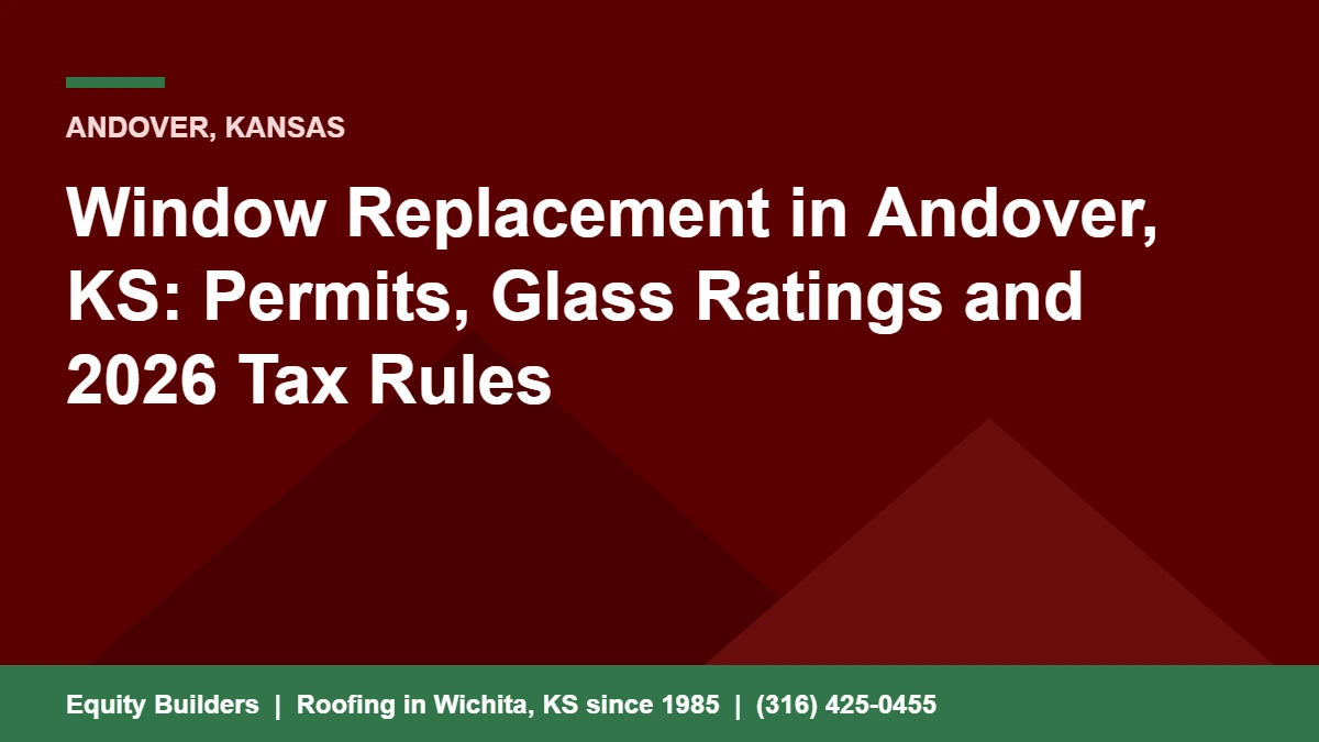 Window replacement in Andover KS, permits glass ratings and 2026 tax rules